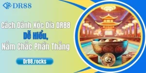 Cách Đánh Xóc Đĩa DR88 Dễ Hiểu, Nắm Chắc Phần Thắng