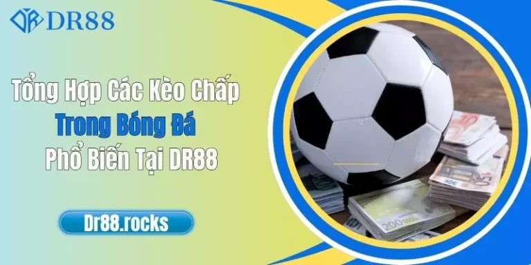 Tổng Hợp Các Kèo Chấp Trong Bóng Đá Phổ Biến Tại DR88 1 Tổng Hợp Các Kèo Chấp Trong Bóng Đá Phổ Biến Tại DR88